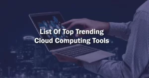 The list of the Top 10 Trending Cloud Computing Tools