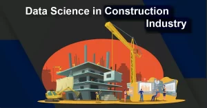 Data Science in Construction Industry