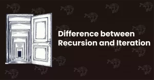 Difference between Recursion and Iteration