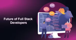 Future of Full Stack Developers