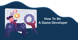 How To Be A Game Developer