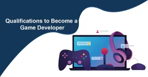 Qualifications to Become a Game Developer