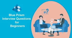 Blue Prism Interview Questions & Answers for Beginners