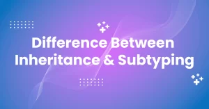 Difference between Inheritance and Subtyping