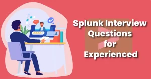 Splunk Interview Questions for Experienced