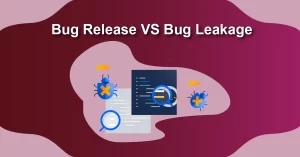 Bug Release VS Bug Leakage