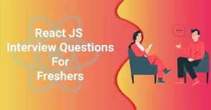 React JS Interview Questions For Freshers