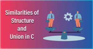 Similarities of Structure and Union in C