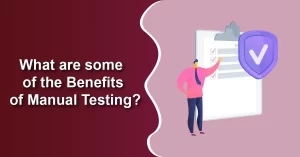 Benefits of Manual Testing