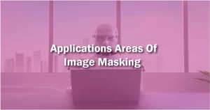 Applications areas of image masking