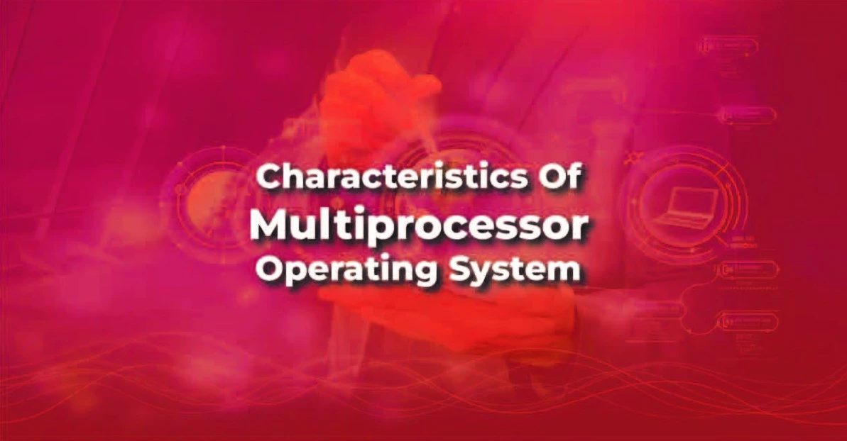 Characteristics of Multiprocessor Operating System