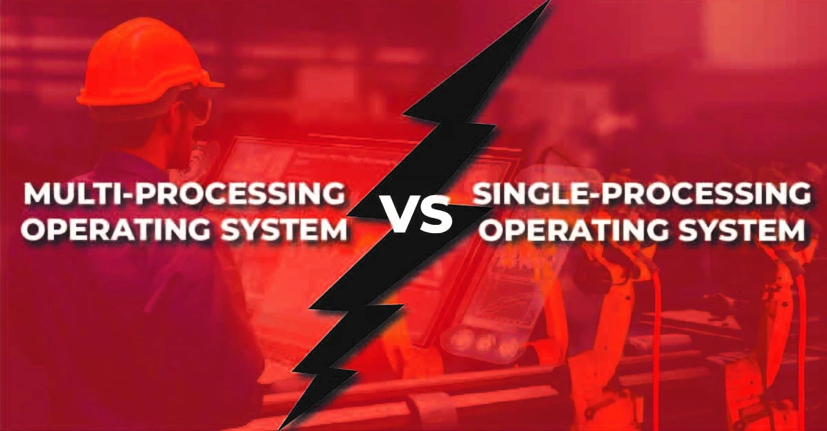 Multiprocessing Operating System VS Singleprocessing operating systems