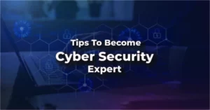Tips to become Cyber Security expert