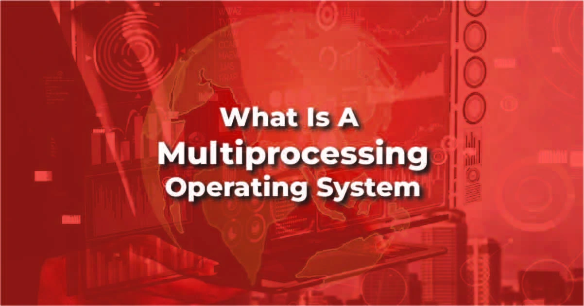What is a Multiprocessing Operating System