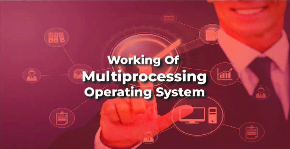 working of Multiprocessing Operating System