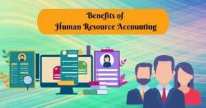 Benefits of Human Resource Accounting