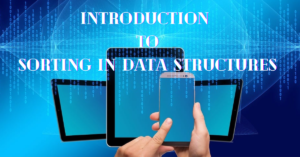 Introduction to Sorting in Data Structures