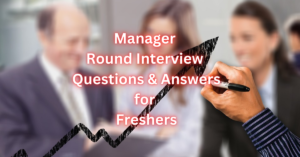 Manager Round Interview Questions For Freshers
