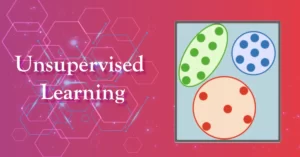all about Unsupervised Learning