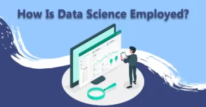 All about how is data science employed