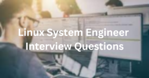 All about Linux System Engineer interview Questions