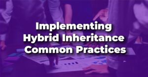 Implementing Hybrid Inheritance Common Practices