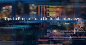 All about Tips to Prepare for a Linux Job Interview