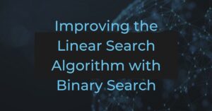 Improving the Linear Search Algorithm with Binary Search