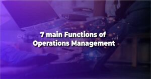 7 main Functions of Operations Management