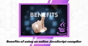Benefits of using an online JavaScript compiler
