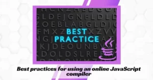 Best practices for using an online JavaScript compiler