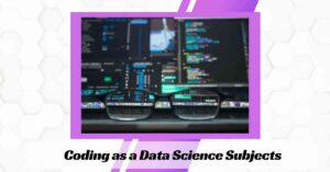 Coding as a Data Science Subjects