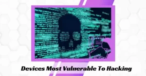 Devices Most Vulnerable To Hacking