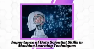 Importance of Data Scientist Skills in Machine Learning Techniques