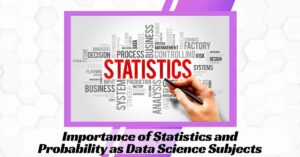 Importance of Statistics and Probability as Data Science Subjects