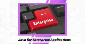 Java for Enterprise Applications