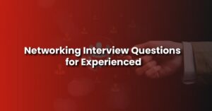 Networking Interview Questions for Experienced