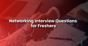 Networking Interview Questions for Freshers