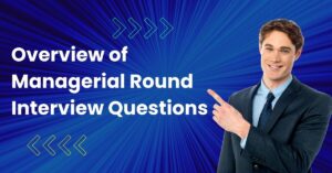 Overview of Managerial Round Interview Questions