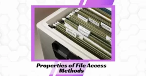 Properties of File Access Methods