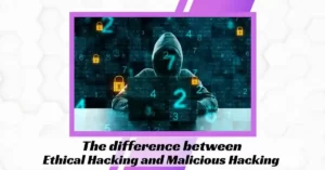 The difference between ethical hacking and malicious hacking