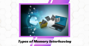 Types of Memory Interleaving
