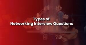 Types of Networking Interview Questions