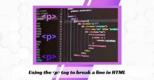 Using the p tag to break a line in HTML