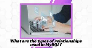 What are the types of relationships used in MySQL