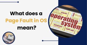 What does a Page Fault in OS mean