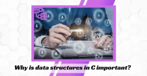 Why is data structures in C important