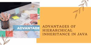 Advantages of Hierarchical Inheritance in Java