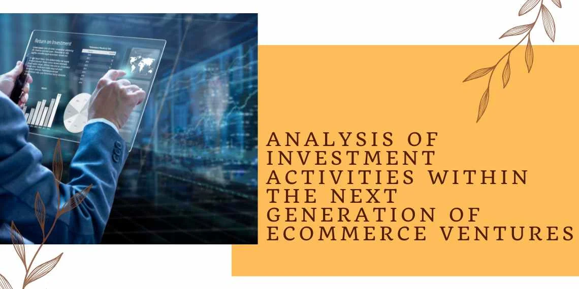 Analysis of Investment Activities within The Next Generation of Ecommerce Ventures