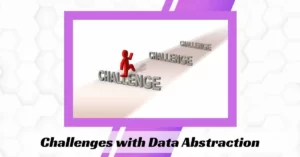 Challenges with Data Abstraction